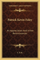 Patrick Kevin Foley: An Appreciation And A Few Reminiscences 1432560077 Book Cover