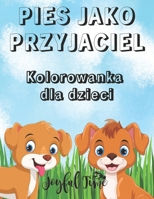 Pies jako przyjaciel: Kolorowanka dla dzieci. 50 uroczych i przytulnych psów. Od 4 do 10 lat B0BGZ9HX5R Book Cover