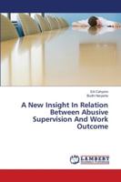 A New Insight In Relation Between Abusive Supervision And Work Outcome 6139843596 Book Cover