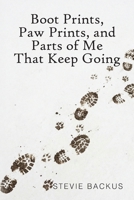 Boot Prints, Paw Prints, and Parts of Me That Keep Going B0GQCYVVZM Book Cover