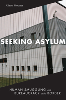 Seeking Asylum: Human Smuggling and Bureaucracy at the Border 0816665389 Book Cover