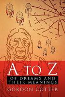 A to Z of Dreams and Their Meanings 1462864651 Book Cover