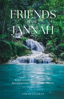 Friends for Jannah: Build and Nurture Authentic Relationships with Islamic Values 1917478194 Book Cover