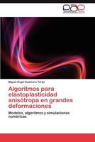 Algoritmos Para Elastoplasticidad Anisotropa En Grandes Deformaciones 3846560448 Book Cover