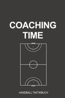 Coaching Time Handball Taktikbuch: Bestens als Notizbuch Journal, Strategiebuch für jeden Trainer oder Coach zum Eintragen von Notizen beim Training oder Spiel (German Edition) 1699261083 Book Cover