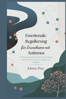 Emotionale Regulierung für Erwachsene mit Autismus: Werkzeuge und Techniken zum Umgang mit Emotionen und zum Aufbau von Resilienz (German Edition) B0F195VR8Z Book Cover