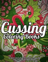 Cussing Coloring Books : An Adult Coloring Book of 50 Hilarious, Rude and Funny Swearing and Sweary Designs: (Vol.1) 1710638729 Book Cover