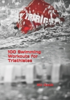 100 Swimming Workouts for Triathletes 1710530073 Book Cover