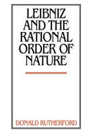 Leibniz and the Rational Order of Nature 0521597374 Book Cover