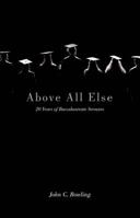 Above All Else: 20 Years of Baccalaureate Sermons 0834128411 Book Cover