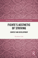 Fichte’s Aesthetic of Striving: Context and Development (Routledge Studies in Nineteenth-Century Philosophy) 1041009291 Book Cover