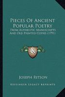 Pieces of Ancient Popular Poetry: From Authentic Manuscripts and Old Printed Copies 3744673723 Book Cover