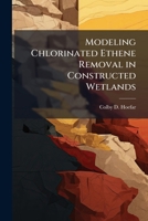 Modeling Chlorinated Ethene Removal in Constructed Wetlands : A System Dynamics Approach 1249584477 Book Cover