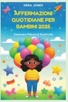 AFFERMAZIONI QUOTIDIANE PER BAMBINI 2025: Costruire Fiducia E Positività (Italian Edition) B0F314F5JG Book Cover