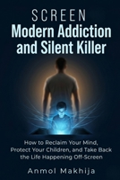 Screen: The Modern Addiction and Silent Killer B0GX9MXKK2 Book Cover
