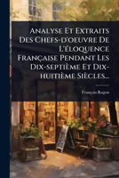 Analyse Et Extraits Des Chefs-d'oeuvre De L'Ã(c)loquence Française Pendant Les Dix-septième Et Dix-huitième Siècles... (French Edition) 1024458741 Book Cover