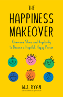 The Happiness Makeover: Overcome Stress and Negativity to Become a Hopeful, Happy Person (Positive Psychology; Positivity Book) 1642509272 Book Cover