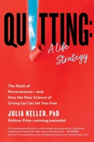 Quitting: A Life Strategy: The Myth of Perseverance―and How the New Science of Giving Up Can Set You Free 1538722348 Book Cover