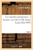 Les minutes parisiennes. Tome 3. 2 heures. La Cité et l'île Saint-Louis 232977057X Book Cover