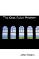 The Crucifixion Mystery 1166035166 Book Cover