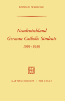 Neudeutschland, German Catholic Students 1919 1939: German Catholic Students, 1919-1939 9401032572 Book Cover
