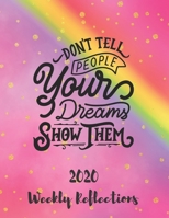 Don't Tell People Your Dreams Show Them: 2020 Weekly Reflections Planner, goals, to-do lists, reflection 1674211708 Book Cover