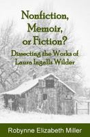 Nonfiction, Memoir, or Fiction?: Dissecting the Works of Laura Ingalls Wilder 1947370049 Book Cover