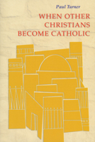 When Other Christians Become Catholic 0814662161 Book Cover