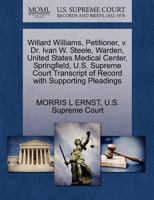 Willard Williams, Petitioner, v. Dr. Ivan W. Steele, Warden, United States Medical Center, Springfield, U.S. Supreme Court Transcript of Record with Supporting Pleadings 1270354191 Book Cover