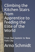 Climbing the Kitchen Stairs from Apprentice to feeding the Elite of the World: From Bag Gastein to New York City B08BDXM4PM Book Cover