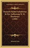 Deutsche Kulturverhaltnisse In Der Auffassung W. M. Thackerays (1908) 1161056122 Book Cover