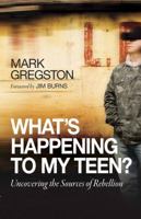 What's Happening to My Teen?: Uncovering the Sources of Rebellion 0736924442 Book Cover