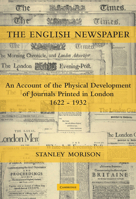 The English Newspaper, 1622 1932: An Account of the Physical Development of Journals Printed in London 0521122694 Book Cover