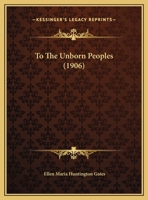 To The Unborn Peoples 116940491X Book Cover