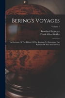 Bering's Voyages: An Account Of The Efforts Of The Russians To Determine The Relation Of Asia And America; Volume 1 1016644051 Book Cover