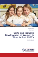 Caste and Inclusive Development of Women in Bihar in Post 1970's 3659133841 Book Cover