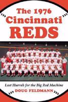 The 1976 Cincinnati Reds: Last Hurrah for the Big Red Machine 0786438541 Book Cover