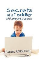 Secrets of a Toddler: Diet, Energy and Success 1609114450 Book Cover