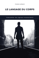 LE LANGAGE DU CORPS: Interpréter les signaux inconscients B0BCNRBT9K Book Cover