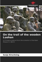 On the trail of the wooden Luohan 6209667104 Book Cover