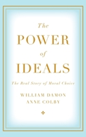 The Power of Ideals: The Real Story of Moral Choice 0199357749 Book Cover