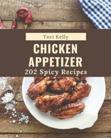 202 Spicy Chicken Appetizer Recipes: The Best-ever of Spicy Chicken Appetizer Cookbook B08NYL46S4 Book Cover