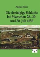 Die Dreit Gige Schlacht Bei Warschau 28., 29. Und 30. Juli 1656 1148715770 Book Cover