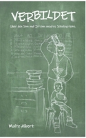 Verbildet: Über den Sinn und Irrsinn unseres Schulsystems 3751967753 Book Cover
