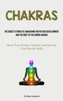Chakras: The Guide To Third Eye Awakening For Psychic Development And The Root To The Crown Chakra 1837875251 Book Cover