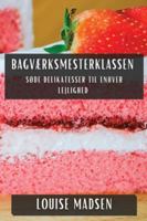Bagværksmesterklassen: Søde Delikatesser til Enhver Lejlighed (Danish Edition) 1835860877 Book Cover