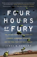 Four Hours of Fury: The Untold Story of World War II's Largest Airborne Invasion and the Final Push into Nazi Germany 1501179381 Book Cover