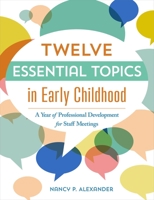 Twelve Essential Topics in Early Childhood: A Year of Professional Development in Staff Meetings 160554552X Book Cover