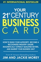 Your 21st Century Business Card: How to Build Your Authority, Become a Recognized Industry Leader, Magnetically Attract Qualified Buyers, and Market Your Business 24 X 7 1530714036 Book Cover