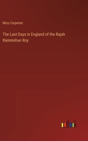 The Last Days in England of the Rajah Rammohun Roy 3385244064 Book Cover